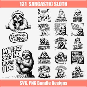 May include: A collection of black and white digital illustrations featuring sloths with humorous text. Designs include phrases like I'm Not Slow, Thorough, My Face Says No Before I Do, and My Patience Took A Permanent Vacation.