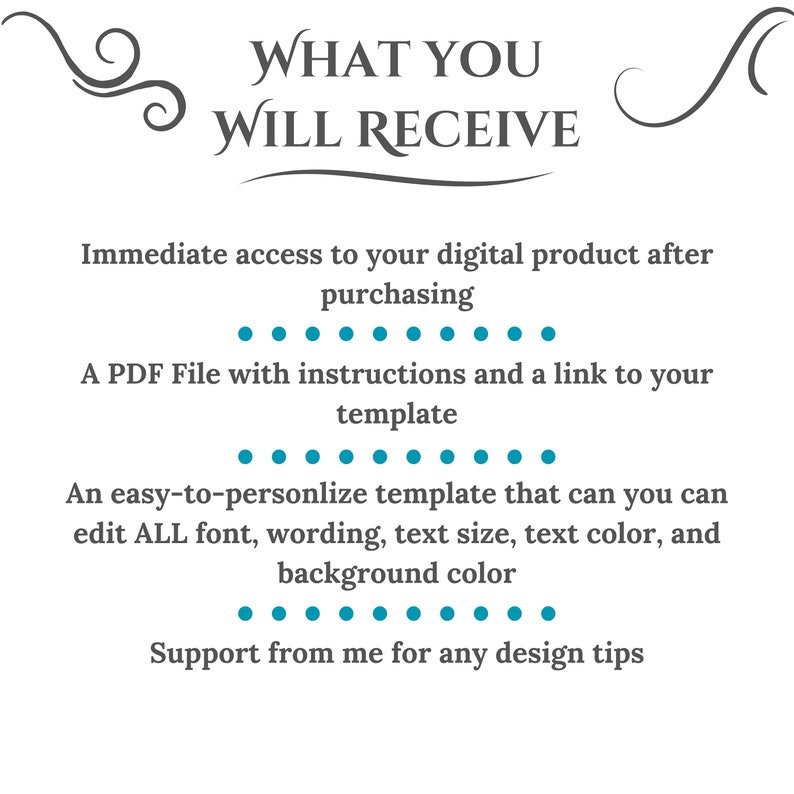 May include: Text graphic with the words "WHAT YOU WILL RECEIVE" in a decorative font. The text describes the digital product that will be received after purchase: immediate access, a PDF file with instructions and a link to a template, an easy-to-personalize template that can be edited, and support from the seller for design tips.