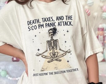 Funny Skeleton Comfort Colors T-Shirt, Death Taxes Panic Attack Sarcastic Shirt, Retro Mental Health Aesthetic Tee, Skeleton Yoga Apparel