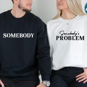 Somebody&#39;s Problem Sweatshirts, Couples Matching Tee, Somebody  Couple Shirt, Country Music Shirt, Country Song Lover Shirt, Couple Tees
