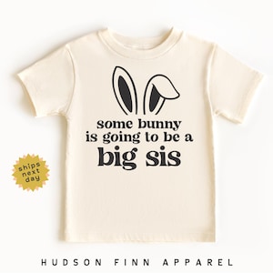 Some Bunny Is Going to be a Big Sis Shirt, Easter Pregnancy Announcement Toddler Shirt, Easter Pregnant Baby Shirt, Big Sister, Big Sis