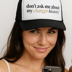 Dont Ask Me About My ChatGPT History Trucker Hat, Funny AI Humor Hat, Internet Culture Gift for Men and Women