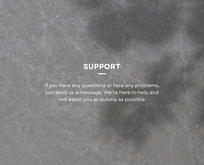 May include: A gray textured background with the word "SUPPORT" in white text. The text below reads "If you have any questions or face any problems, just send us a message. We're here to help and will assist you as quickly as possible."