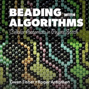May include: Book cover titled "Beading with Algorithms" with the subtitle "Cellular Automata in Peyote Stitch." The cover features a close-up of a beaded pattern in various colors, including green, gold, and black. Authors are Gwen Fisher and Roger Antonsen.