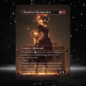 Puede incluir: Una carta de Magic: The Gathering llamada "Chandra's Incinerator" con una criatura elemental de fuego. La carta tiene un esquema de color rojo y naranja, con las estadísticas de la criatura 6/6. El texto de la carta describe las habilidades.