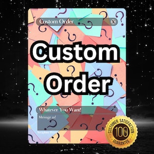 May include: A digital graphic with the words "Custom Order" in bold white letters. The background features colorful paper cutouts with question marks. Additional text includes "Whatever You Want!" and a customer satisfaction guarantee badge.