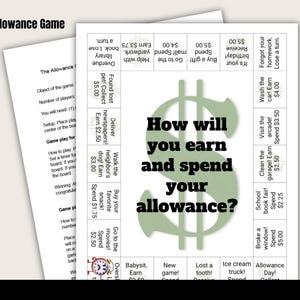 May include: A green dollar sign graphic with the text "How will you earn and spend your allowance?"  The game board is divided into squares with different activities to earn and spend money.  Some examples include "Help with yardwork", "Buy a gift", "Go to the mall", "Found lost pet", "Deliver newspapers", "Walk the neighbor's dog", "Buy your favorite snack", "Go to the movies", "Babysit", "New game", "Lost a tooth", "Broke a window", "Ice cream truck", "Allowance Day", "Wash the car", "Visit the arcade", "Clean the garage", "School book fair".