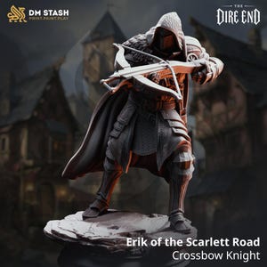 May include: A grey miniature figurine of a knight wearing a hooded cloak and plate armor, holding a crossbow. The base is textured like stone. Text on the image reads: DM STASH PRINT.PAINT.PLAY, THE DIRE END, and Erik of the Scarlett Road Crossbow Knight.