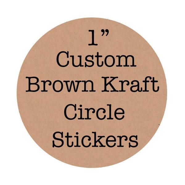 1" Custom BROWN KRAFT Round Circle Labels,Personalized Sticker,Custom Stickers,Business Stickers,Round Stickers,Logo Stickers,Logo Sticker