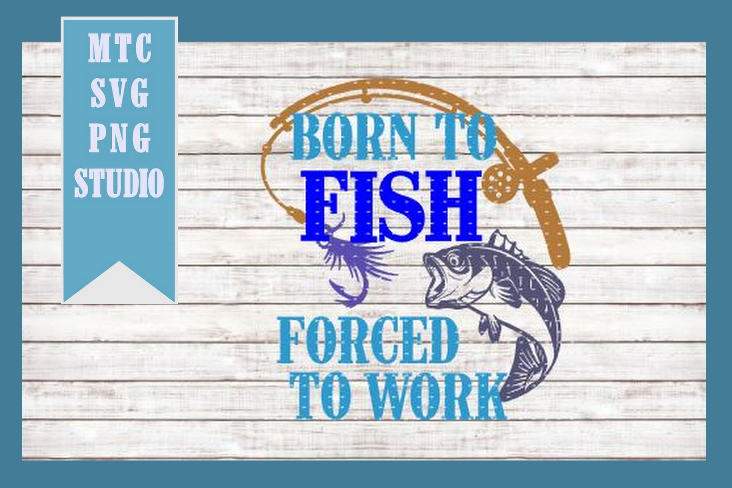 SVG Cut Files Born to Fish Forced to Work Quote Saying 01