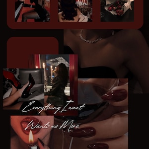 May include: A collage of images with a dark red background. The images include a woman in a black dress, a glass of red wine, a lit lighter, and a bouquet of red roses. The text "Everything I want wants me more" is written in white cursive.