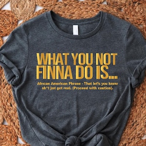 What You Not Finna Do Is Shirt,Black History Tee,Black Pride Shirt, African American Gift Tee, Women Activist Shirt, Activist Gift Shirt