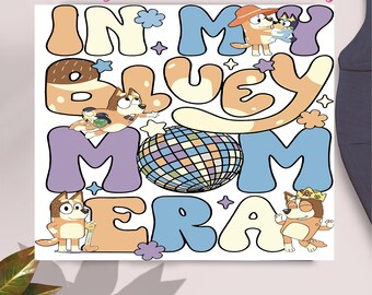 Bluey Mom Dtf,Bluey Family Ready to Press DTF Print,In My Bluey Era,Bluey Mum Shirt DTF, Bluey Full Color Transfer DTF,Bluey Transfer Prints