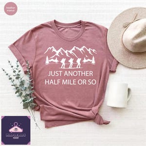Just Another Half Mile or So,Hiking Lover Gift Tee,Camping Shirt, Mountains Shirt, Climber Shirt,Camper Shirt,Hiking Shirt,Mountain Climber