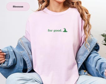 For Good T-Shirt | Wicked Musical Tee | Elphaba Green Shirt | Broadway Theatre Gift | Comfort Colors Unisex Tee | Glinda Wicked Merch