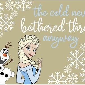 May include: A tan background with white snowflakes and the phrase "the cold never bothered three anyway" in blue and white script. Cartoon images of Elsa and Olaf from Frozen are also featured.