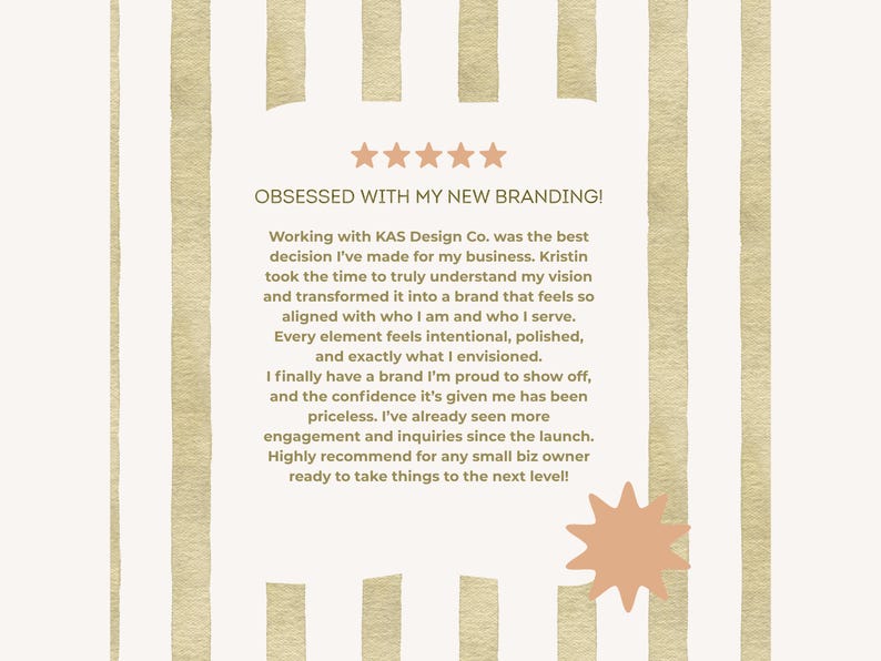 May include: A beige and white background with vertical stripes and text that reads "OBSESSED WITH MY NEW BRANDING!". The text is a testimonial about a branding company, with a starburst graphic.