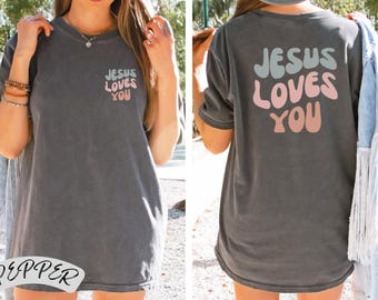 Jesus Loves You Comfort Colors T-Shirt, Christian T-Shirt, Christianity Shirt, Jesus Shirt, Bible Verse Shirt, Jesus Christ Shirt