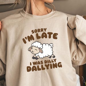 Sorry I&#39;m Late I Was Dilly Dallying Shirt,Funny Procrastination Tee,Cute Sheep Lamb Gift,Humorous Saying Top,lazy day shirt,dilly dally tee