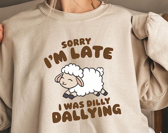 Sorry I'm Late Dilly Dallying Shirt, Funny Sheep Tee