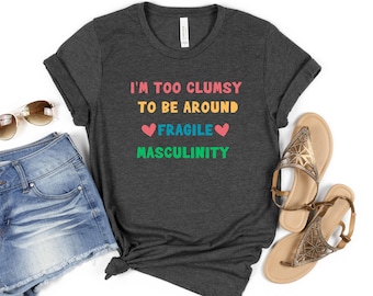 Feminist T-Shirt: Bold Funny Quote (Multiple Colors & Sizes),