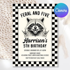 May include: A birthday invitation with a black and white checkered border. The invitation features a raccoon illustration with the text "FERAL AND FIVE" and "Harrison's 5th Birthday". Additional details include the date, time, and location.