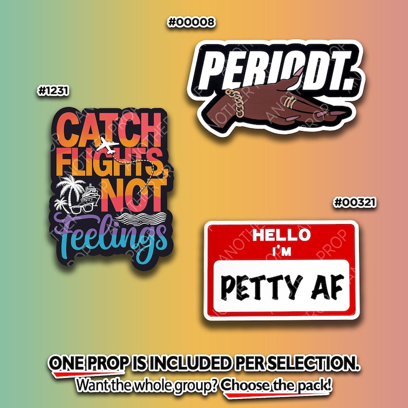 May include: A collection of four colorful stickers with bold text and graphics. One sticker says "CATCH FLIGHTS, NOT FEELINGS." Another says "PERIODT" with a hand illustration. A third says "HELLO I'M PETTY AF."