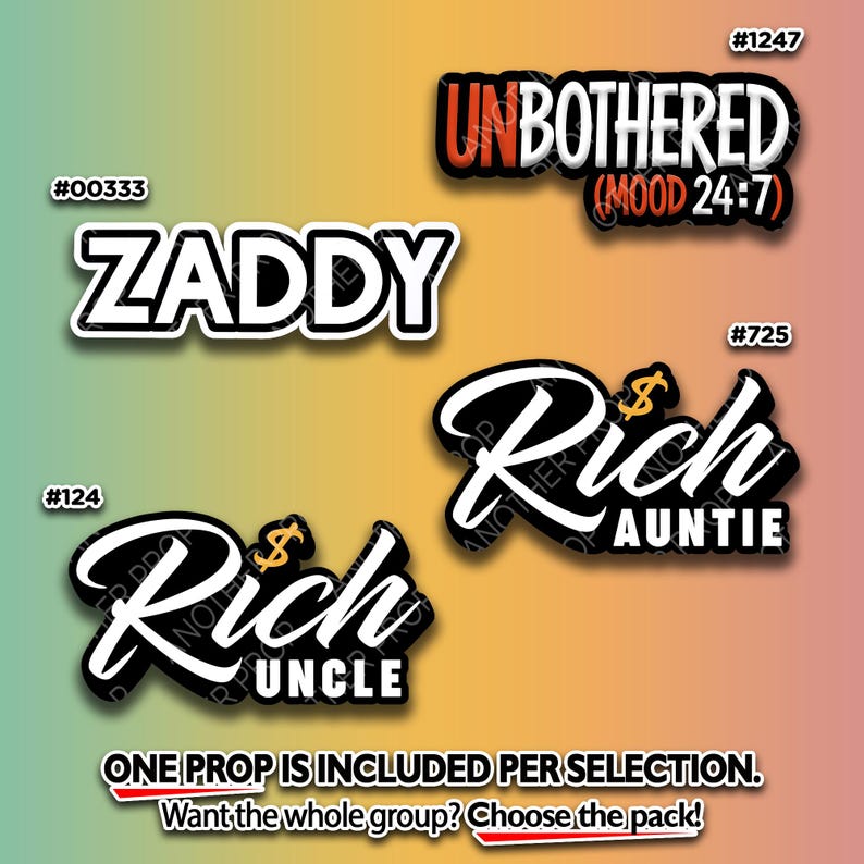 May include: Four sticker designs with white text and black outlines. The designs include "ZADDY", "Rich UNCLE", "UNBOTHERED (MOOD 24:7)", and "Rich AUNTIE". Each design has a unique product number. The image also includes the text "ONE PROP IS INCLUDED PER SELECTION. Want the whole group? Choose the pack!"