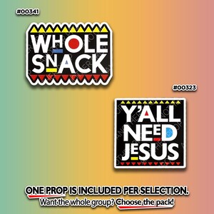 May include: Two stickers with bold text on a gradient background. One reads "WHOLE SNACK" with a red, yellow, and blue color scheme. The other says "Y'ALL NEED JESUS" with a similar design. The text "ONE PROP IS INCLUDED PER SELECTION" is also visible.