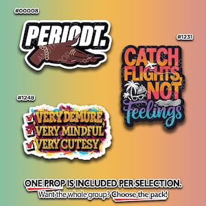 May include: A collection of stickers with various designs and text. One sticker features the word "PERIODT" with a hand illustration. Another says "CATCH FLIGHTS, NOT FEELINGS." A third sticker reads "VERY DEMURE, VERY MINDFUL, VERY CUTESY."