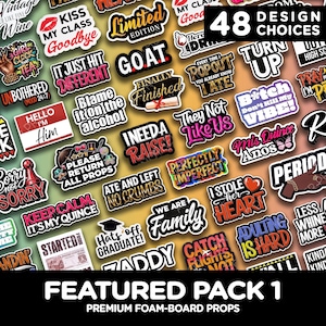 May include: A collection of 48 design choice foam-board props with various phrases and graphics. The props include phrases like "GOAT", "I need a raise", and "I stole her heart". The pack is labeled "Featured Pack 1".