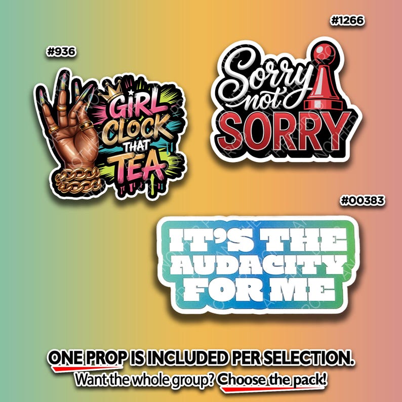 May include: A collection of three sticker designs with bold text and graphics. One features a hand with gold jewelry and the words "Girl Clock That Tea." Another says "Sorry Not Sorry" with a chess piece. The third reads "It's The Audacity For Me."