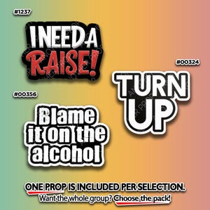 May include: Three sticker designs with white text and black outlines. The stickers read "I NEED A RAISE!", "TURN UP", and "Blame it on the alcohol". The stickers are on a gradient background.