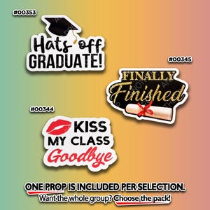 May include: Graduation-themed props with text: "Hats off GRADUATE!", "KISS MY CLASS Goodbye", and "FINALLY Finished". Each prop has a white border and a unique design, including a graduation cap, lips, and a diploma. The props are on a gradient background.
