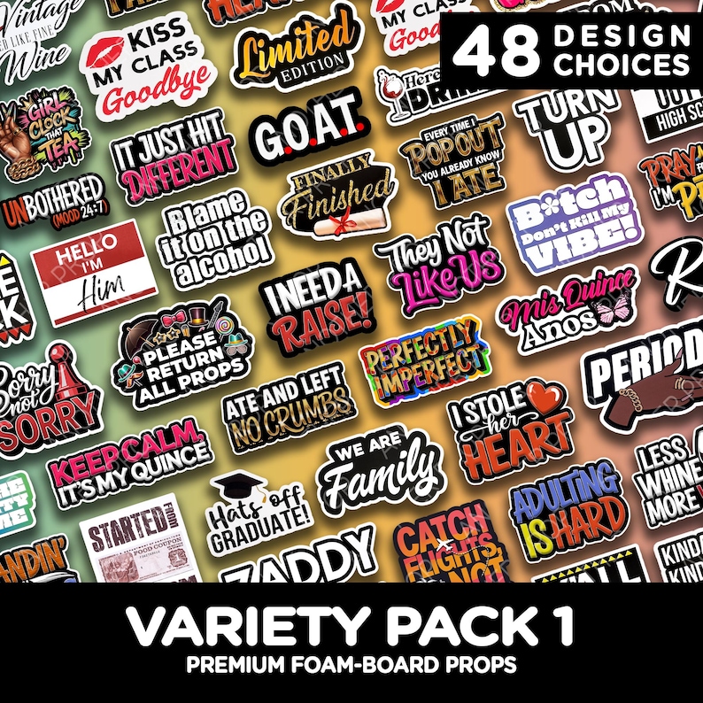 May include: A variety pack of 48 premium foam-board props with various designs and text. The props feature phrases like "GOAT", "Family", and "I need a raise!" in various colors and fonts. The pack is labeled "Variety Pack 1".