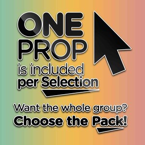 May include: Graphic with the words "ONE PROP" in bold, black letters, with a black cursor pointing to the right. The text "is included per Selection" is below. The text "Want the whole group? Choose the Pack!" is at the bottom.