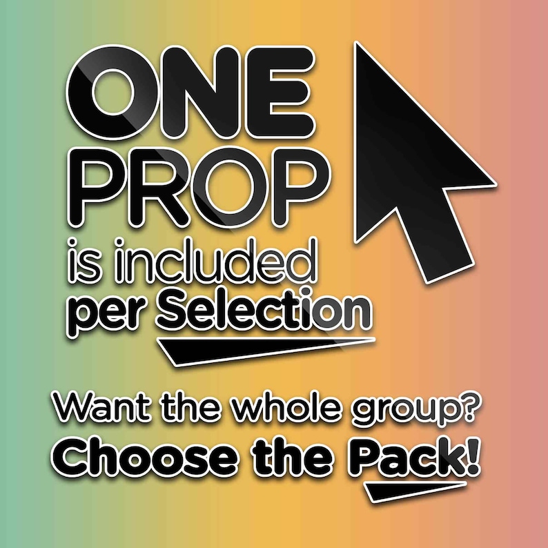 May include: Graphic with the words "ONE PROP" in bold, black letters, with a black cursor pointing to the right. The text "is included per Selection" is below. The text "Want the whole group? Choose the Pack!" is at the bottom.