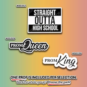May include: Three white and black props with text on a gradient background. The props include "STRAIGHT OUTTA HIGH SCHOOL", "PROM Queen", and "PROM King". The props are for a graduation or prom theme.
