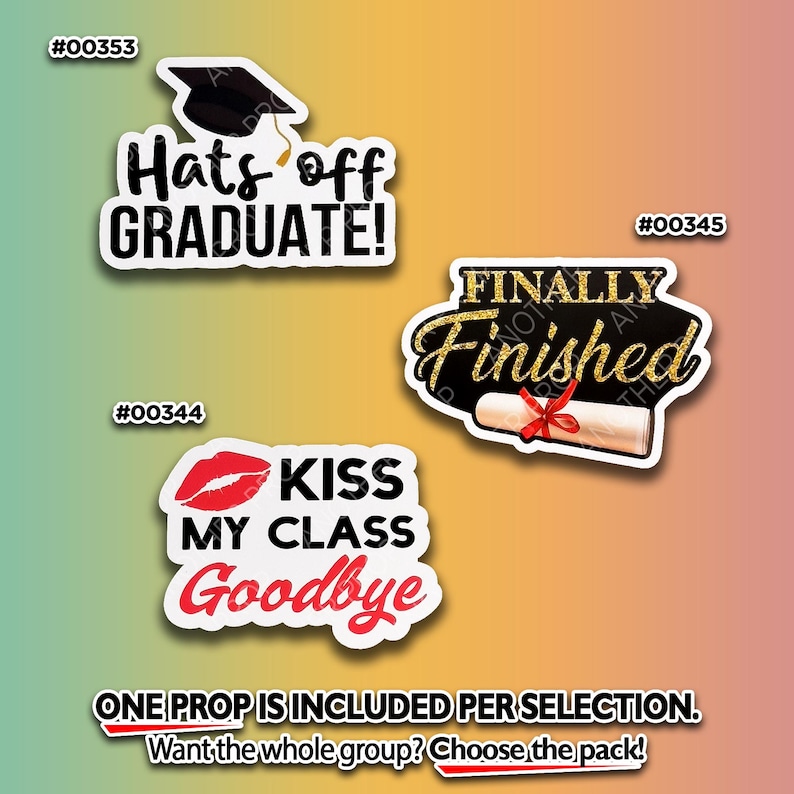 May include: Graduation-themed props with text: "Hats off GRADUATE!", "KISS MY CLASS Goodbye", and "FINALLY Finished". Each prop has a white border and a unique design, including a graduation cap, lips, and a diploma. The props are on a gradient background.