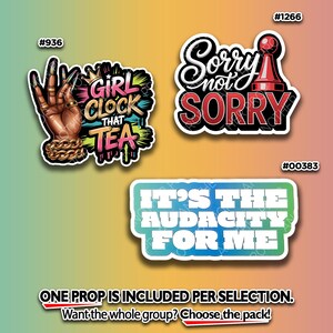 May include: A collection of three sticker designs with bold text and graphics. One features a hand with gold jewelry and the words "GIRL CLOCK THAT TEA." Another says "Sorry not SORRY" with a chess piece. The third reads "IT'S THE AUDACITY FOR ME."