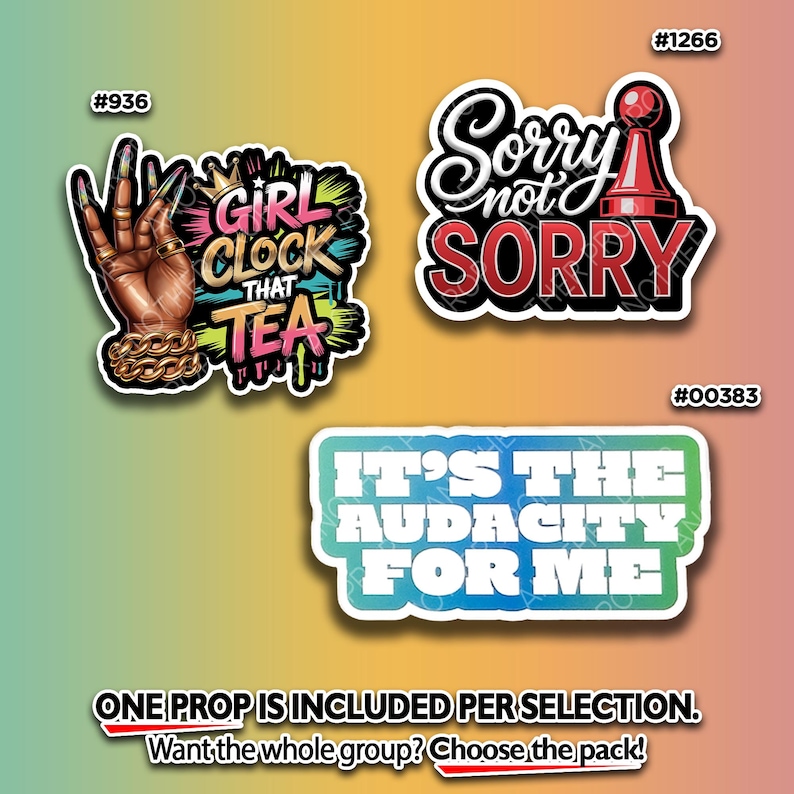 May include: A collection of three sticker designs with bold text and graphics. One features a hand with gold jewelry and the words "GIRL CLOCK THAT TEA." Another says "Sorry not SORRY" with a chess piece. The third reads "IT'S THE AUDACITY FOR ME."