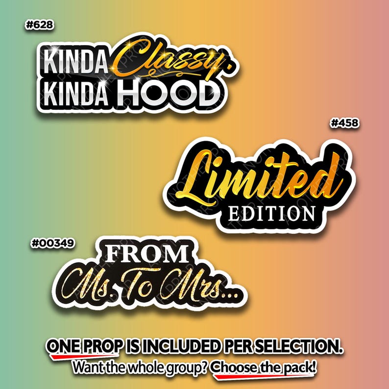 May include: Three sticker designs with black and gold text on a white background. The stickers read "KINDA Classy KINDA HOOD", "Limited EDITION", and "FROM Ms. To Mrs...". The image also includes the text "ONE PROP IS INCLUDED PER SELECTION."