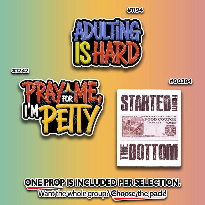May include: Three sticker designs with bold text. One says "ADULTING IS HARD" in blue, yellow, and red. Another reads "PRAY FOR ME, I'M PETTY" in red and yellow. The third is a vintage food coupon with "STARTED FROM THE BOTTOM".