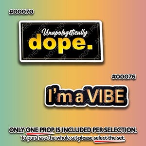 May include: Two stickers with black borders and white backgrounds. One reads "Unapologetically dope." in yellow font. The other says "I'm a VIBE" in gold font. The text "ONLY ONE PROP IS INCLUDED PER SELECTION" is at the bottom.