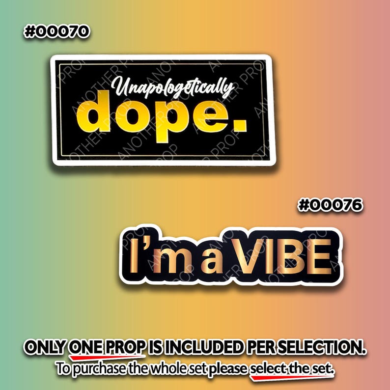 May include: Two stickers with black borders and white backgrounds. One reads "Unapologetically dope." in yellow font. The other says "I'm a VIBE" in gold font. The text "ONLY ONE PROP IS INCLUDED PER SELECTION" is at the bottom.