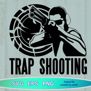 May include: A black and white graphic depicting a person aiming a shotgun, wearing ear defenders and sunglasses, with a target behind them. The words "TRAP SHOOTING" are below, with "SVG EPS PNG" and "Digital file created by artist" at the bottom.