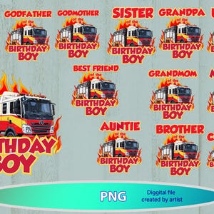 May include: A digital PNG file featuring various birthday-themed designs. Each design includes a fire truck illustration with the words "BIRTHDAY BOY" and a family member's title, such as "DADDY," "GODFATHER," or "SISTER." The file is created by an artist.