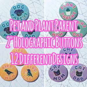 May include: A collection of twelve circular 2-inch holographic buttons featuring various pet and plant parent designs. The buttons display illustrations of dogs, cats, birds, and potted plants with text labels like Mom and Dad in vibrant colors.