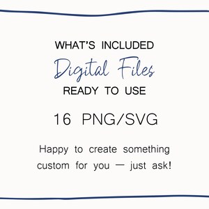 May include: A white rectangular graphic with a dark blue hand-drawn border containing the text: WHAT'S INCLUDED, Digital Files, READY TO USE, 16 PNG/SVG, Happy to create something custom for you &mdash; just ask! The text is in black and blue.