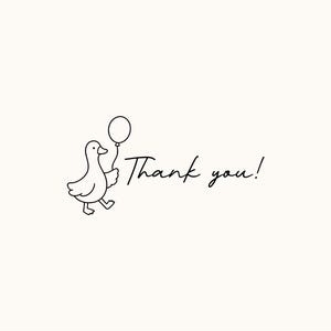 May include: A minimalist line drawing of a goose walking and holding a balloon. The words "Thank you!" are written in a handwritten style font. The background is a solid, off-white color.